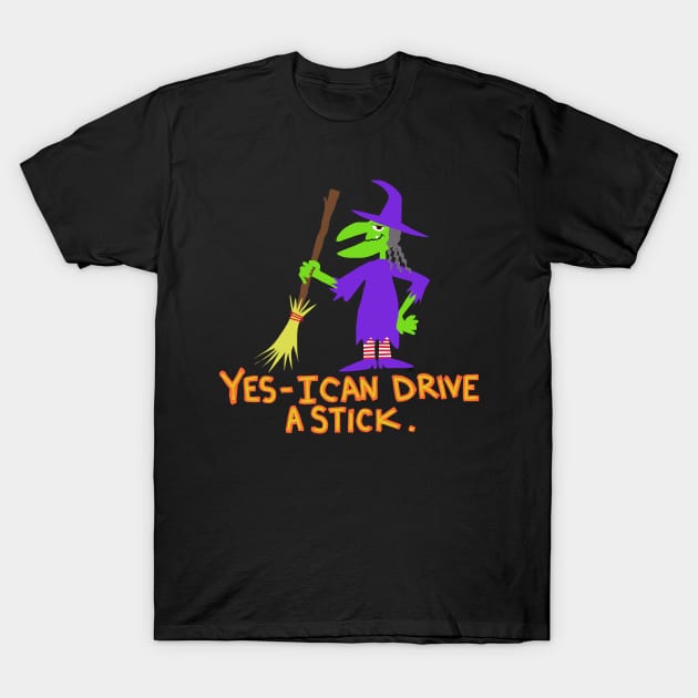 witch yes i can drive a stick T-Shirt by wolfmanjaq